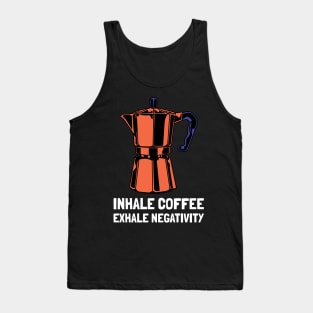 inhale coffee exhale negativity Tank Top